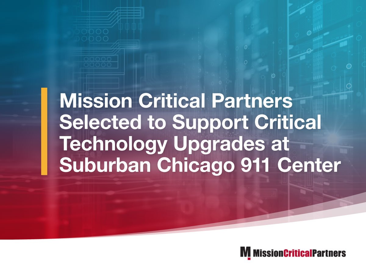 Mission Critical Partners Selected to Support Critical Technology Upgrades at Suburban Chicago 911 Center